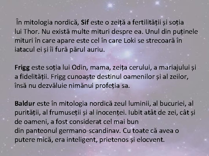  În mitologia nordică, Sif este o zeiță a fertilității și soția lui Thor.