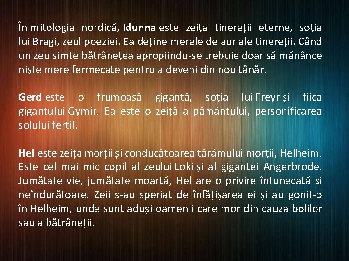 În mitologia nordică, Idunna este zeița tinereții eterne, soția lui Bragi, zeul poeziei. Ea