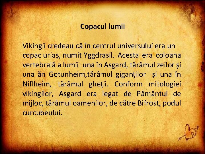 Copacul lumii Vikingii credeau că în centrul universului era un copac uriaș, numit Yggdrasil.