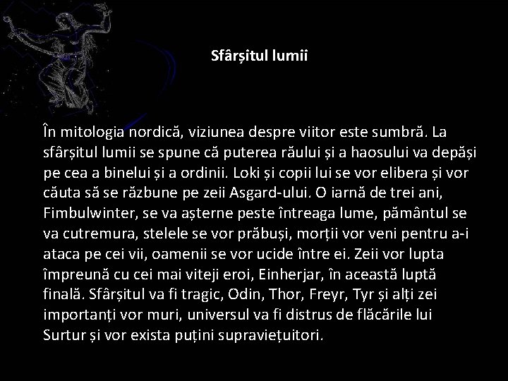 Sfârșitul lumii În mitologia nordică, viziunea despre viitor este sumbră. La sfârșitul lumii se