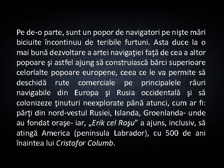 Pe de-o parte, sunt un popor de navigatori pe nişte mări biciuite încontinuu de