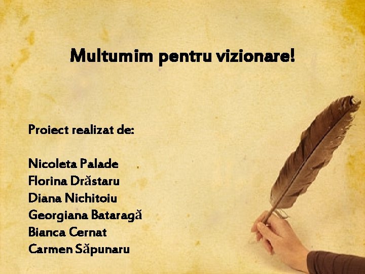 Multumim pentru vizionare! Proiect realizat de: Nicoleta Palade Florina Drăstaru Diana Nichitoiu Georgiana Bataragă