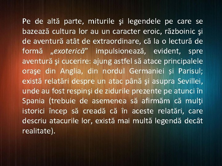 Pe de altă parte, miturile şi legendele pe care se bazează cultura lor au