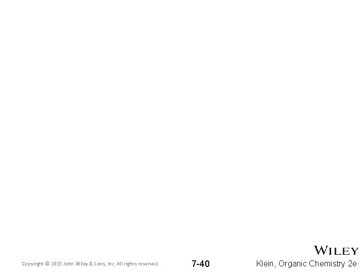 Copyright © 2015 John Wiley & Sons, Inc. All rights reserved. 7 -40 Klein,