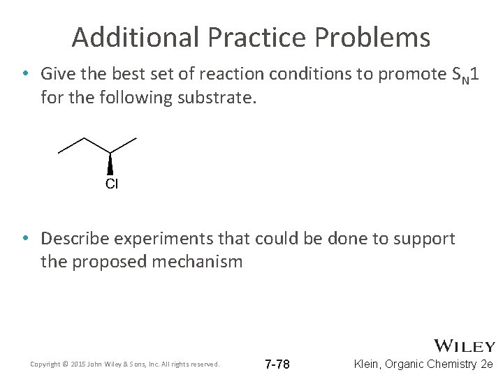 Additional Practice Problems • Give the best set of reaction conditions to promote SN
