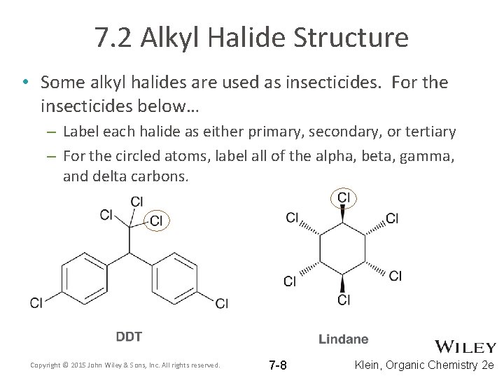 7. 2 Alkyl Halide Structure • Some alkyl halides are used as insecticides. For