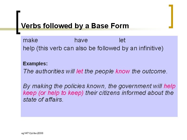 Verbs followed by a Base Form make have let help (this verb can also