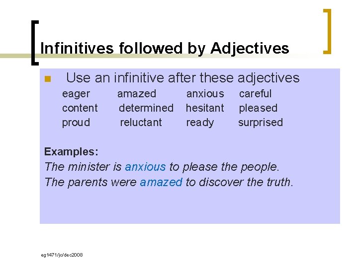 Infinitives followed by Adjectives n Use an infinitive after these adjectives eager content proud
