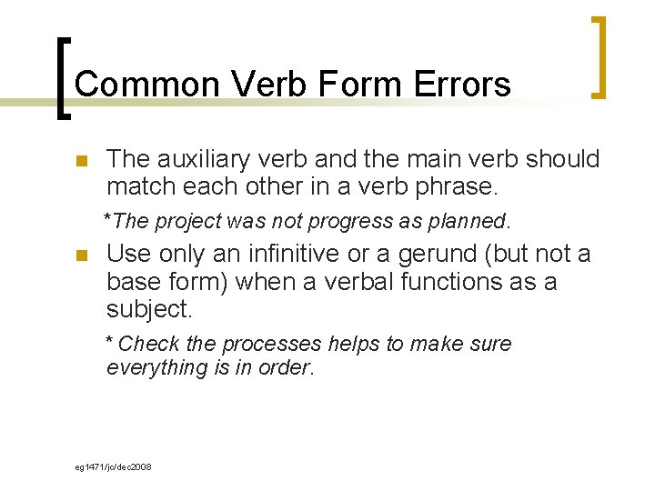 Common Verb Form Errors n The auxiliary verb and the main verb should match