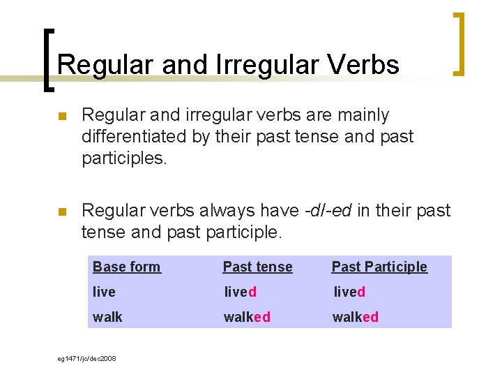 Regular and Irregular Verbs n Regular and irregular verbs are mainly differentiated by their