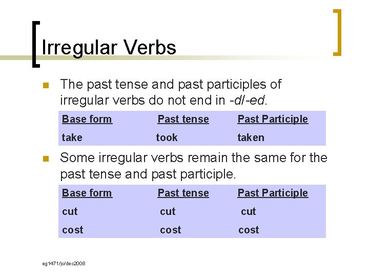 Irregular Verbs n n The past tense and past participles of irregular verbs do