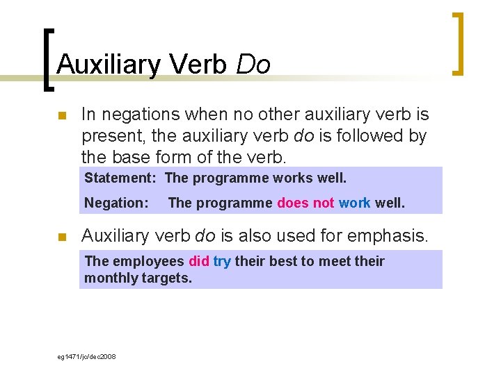 Auxiliary Verb Do n In negations when no other auxiliary verb is present, the