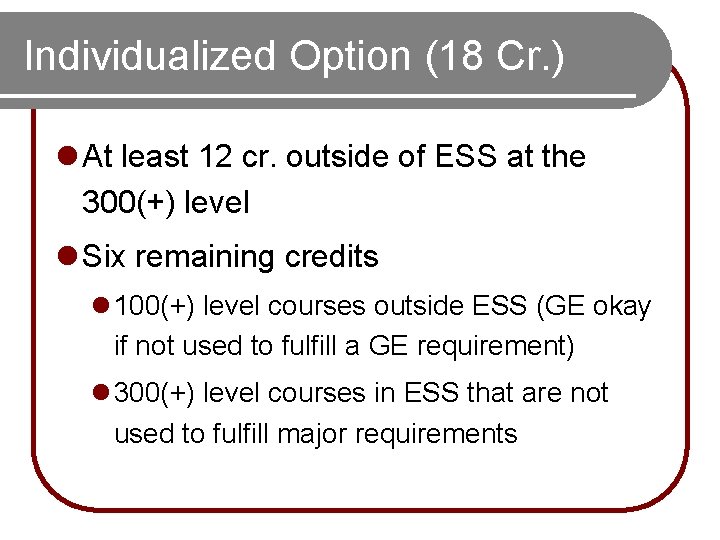 Individualized Option (18 Cr. ) l At least 12 cr. outside of ESS at Individualized Option (18 Cr. ) l At least 12 cr. outside of ESS at