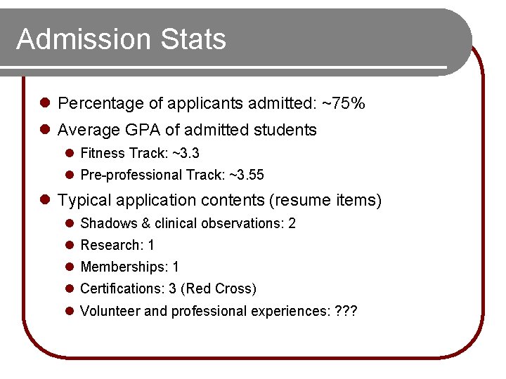 Admission Stats l Percentage of applicants admitted: ~75% l Average GPA of admitted students Admission Stats l Percentage of applicants admitted: ~75% l Average GPA of admitted students