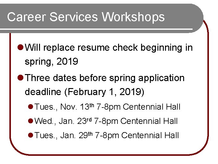 Career Services Workshops l Will replace resume check beginning in spring, 2019 l Three Career Services Workshops l Will replace resume check beginning in spring, 2019 l Three