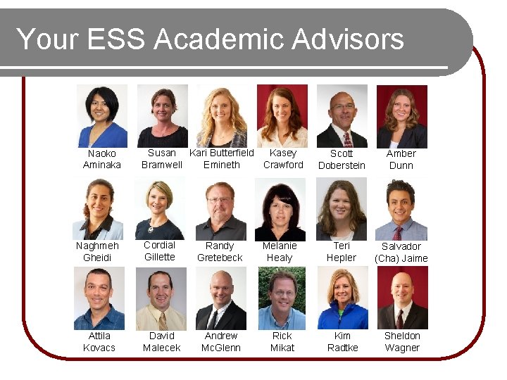 Your ESS Academic Advisors Naoko Aminaka Susan Kari Butterfield Kasey Emineth Bramwell Crawford Scott Your ESS Academic Advisors Naoko Aminaka Susan Kari Butterfield Kasey Emineth Bramwell Crawford Scott