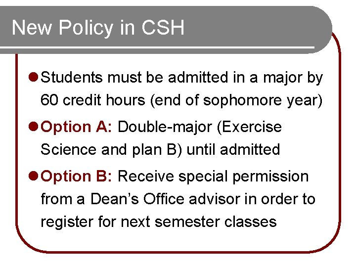 New Policy in CSH l Students must be admitted in a major by 60 New Policy in CSH l Students must be admitted in a major by 60