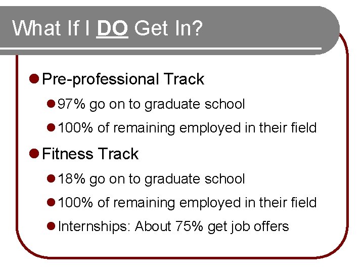 What If I DO Get In? l Pre-professional Track l 97% go on to What If I DO Get In? l Pre-professional Track l 97% go on to