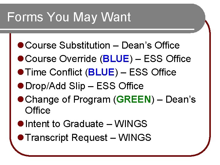 Forms You May Want l Course Substitution – Dean’s Office l Course Override (BLUE) Forms You May Want l Course Substitution – Dean’s Office l Course Override (BLUE)