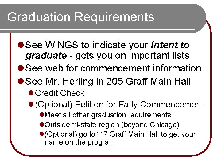 Graduation Requirements l See WINGS to indicate your Intent to graduate - gets you Graduation Requirements l See WINGS to indicate your Intent to graduate - gets you