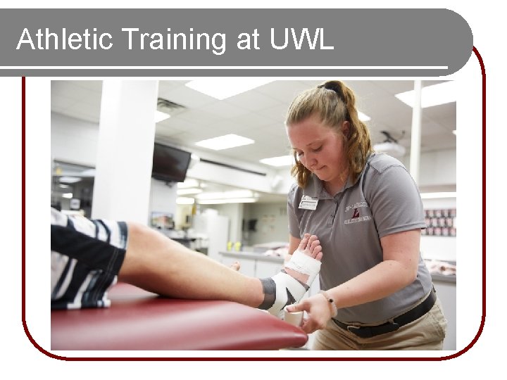 Athletic Training at UWL Athletic Training at UWL