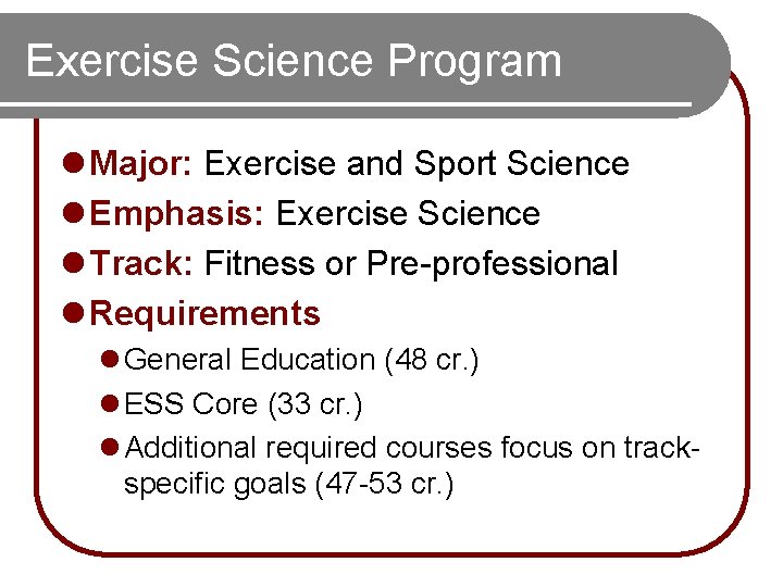 Exercise Science Program l Major: Exercise and Sport Science l Emphasis: Exercise Science l Exercise Science Program l Major: Exercise and Sport Science l Emphasis: Exercise Science l