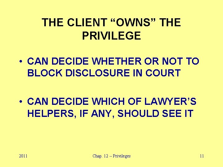 THE CLIENT “OWNS” THE PRIVILEGE • CAN DECIDE WHETHER OR NOT TO BLOCK DISCLOSURE