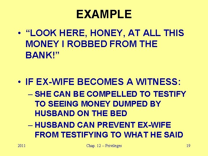 EXAMPLE • “LOOK HERE, HONEY, AT ALL THIS MONEY I ROBBED FROM THE BANK!”