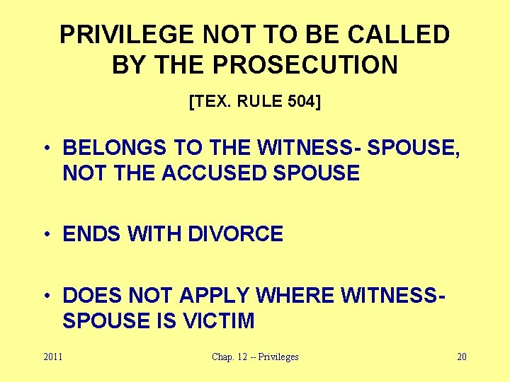 PRIVILEGE NOT TO BE CALLED BY THE PROSECUTION [TEX. RULE 504] • BELONGS TO