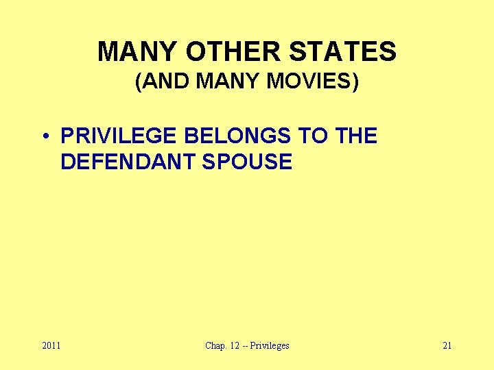 MANY OTHER STATES (AND MANY MOVIES) • PRIVILEGE BELONGS TO THE DEFENDANT SPOUSE 2011