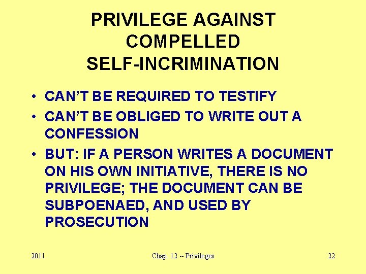 PRIVILEGE AGAINST COMPELLED SELF-INCRIMINATION • CAN’T BE REQUIRED TO TESTIFY • CAN’T BE OBLIGED