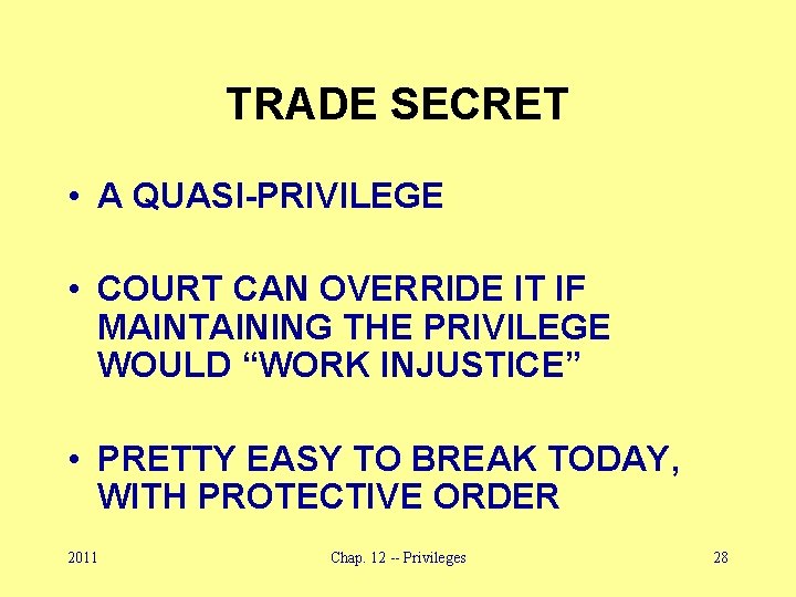 TRADE SECRET • A QUASI-PRIVILEGE • COURT CAN OVERRIDE IT IF MAINTAINING THE PRIVILEGE