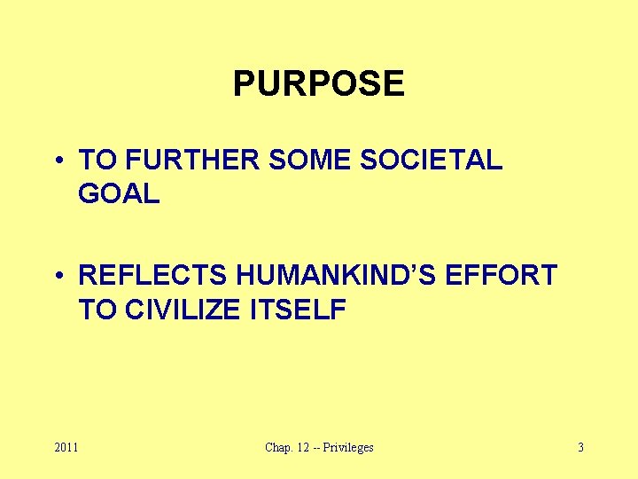 PURPOSE • TO FURTHER SOME SOCIETAL GOAL • REFLECTS HUMANKIND’S EFFORT TO CIVILIZE ITSELF