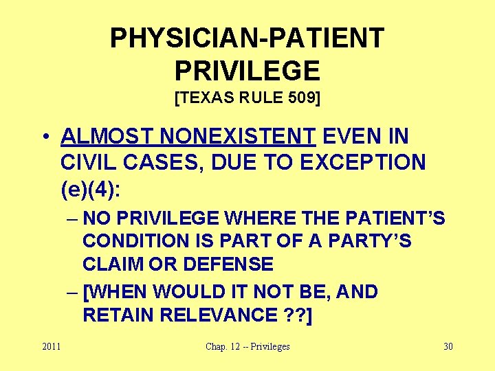 PHYSICIAN-PATIENT PRIVILEGE [TEXAS RULE 509] • ALMOST NONEXISTENT EVEN IN CIVIL CASES, DUE TO