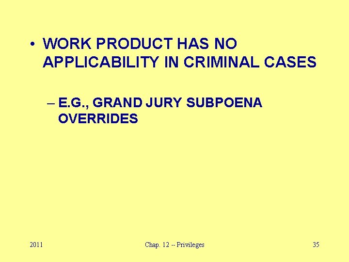  • WORK PRODUCT HAS NO APPLICABILITY IN CRIMINAL CASES – E. G. ,
