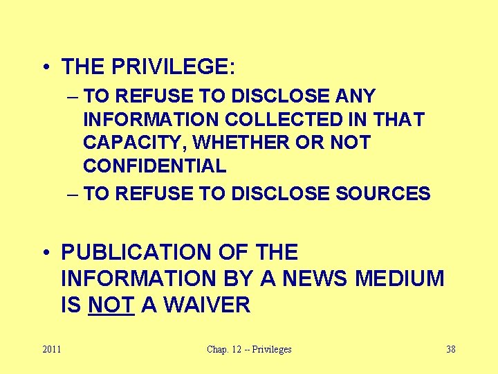  • THE PRIVILEGE: – TO REFUSE TO DISCLOSE ANY INFORMATION COLLECTED IN THAT