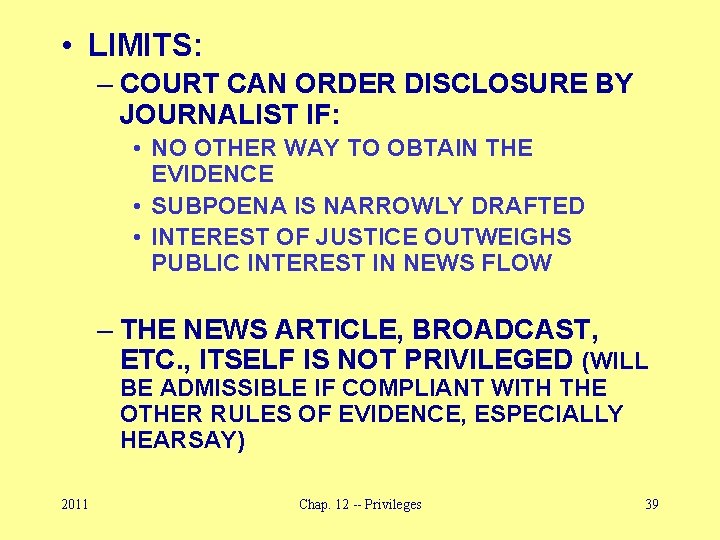  • LIMITS: – COURT CAN ORDER DISCLOSURE BY JOURNALIST IF: • NO OTHER