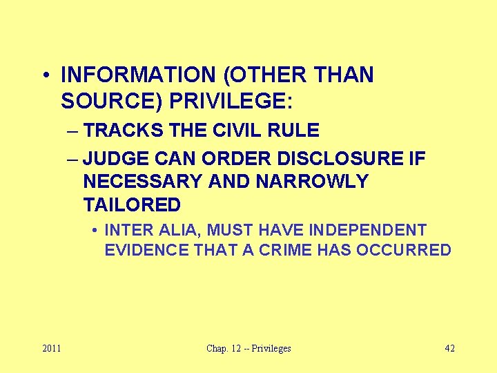  • INFORMATION (OTHER THAN SOURCE) PRIVILEGE: – TRACKS THE CIVIL RULE – JUDGE