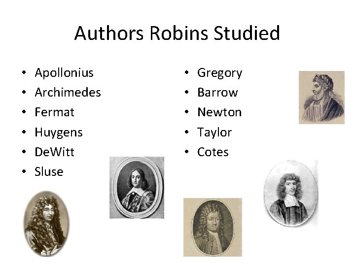 Authors Robins Studied • • • Apollonius Archimedes Fermat Huygens De. Witt Sluse •