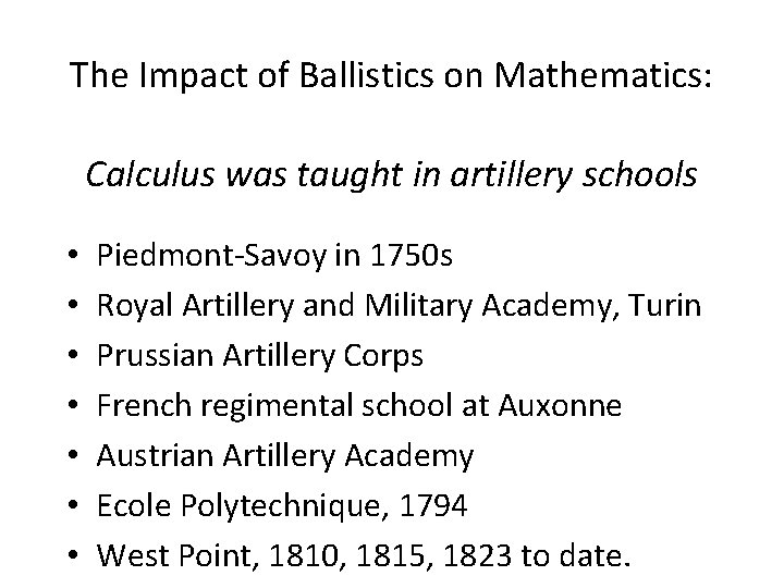 The Impact of Ballistics on Mathematics: Calculus was taught in artillery schools • •