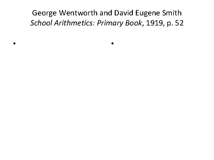 George Wentworth and David Eugene Smith School Arithmetics: Primary Book, 1919, p. 52 •