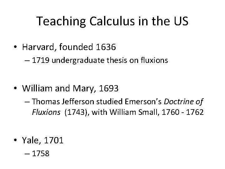 Teaching Calculus in the US • Harvard, founded 1636 – 1719 undergraduate thesis on