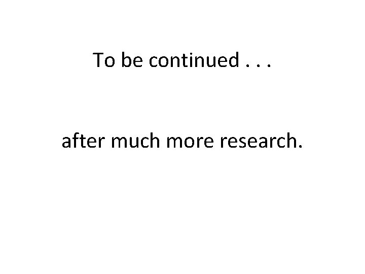 To be continued. . . after much more research. 