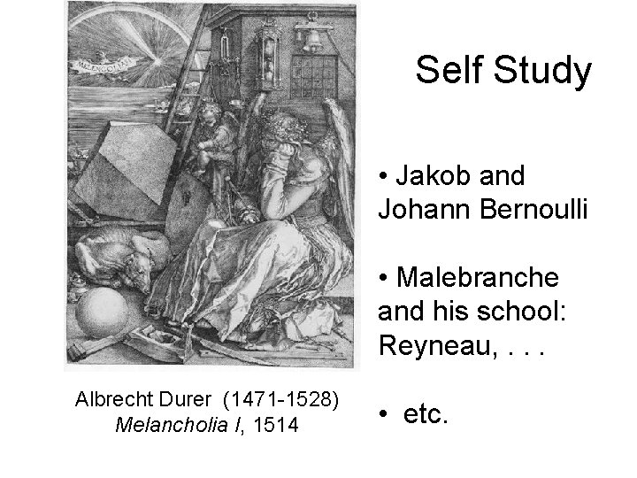 Self Study • Jakob and Johann Bernoulli • Malebranche and his school: Reyneau, .