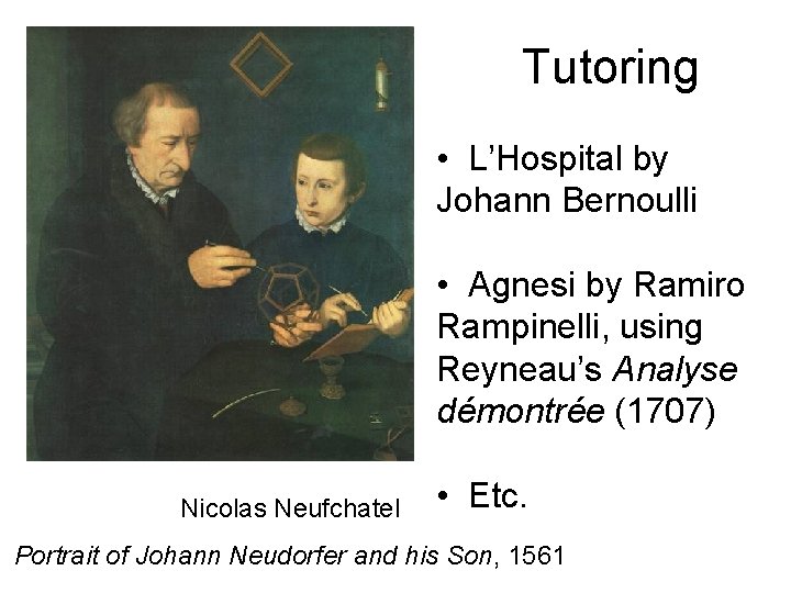 Tutoring • L’Hospital by Johann Bernoulli • Agnesi by Ramiro Rampinelli, using Reyneau’s Analyse