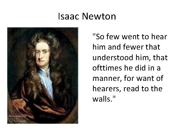 Isaac Newton "So few went to hear him and fewer that understood him, that
