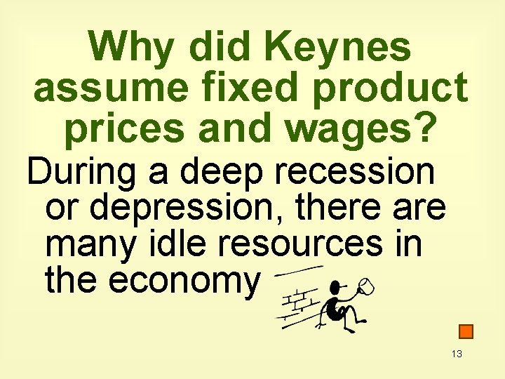 Why did Keynes assume fixed product prices and wages? During a deep recession or