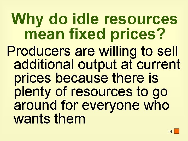 Why do idle resources mean fixed prices? Producers are willing to sell additional output