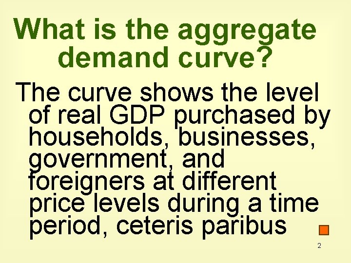What is the aggregate demand curve? The curve shows the level of real GDP