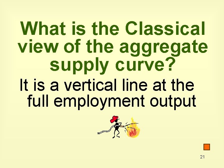 What is the Classical view of the aggregate supply curve? It is a vertical
